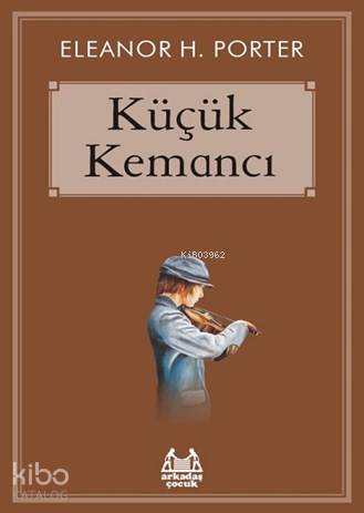  Küçük Kemancı | Eleanor H Porter | Arkadaş Yayınevi | 9786057921192 | 