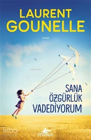  Sana Özgürlük Vadediyorum | Laurent Gounelle | Meral Gök | Hasan Can Utku | Zeynep Şehiraltı | Pegasus Yayıncılık | 9786052996478 | 