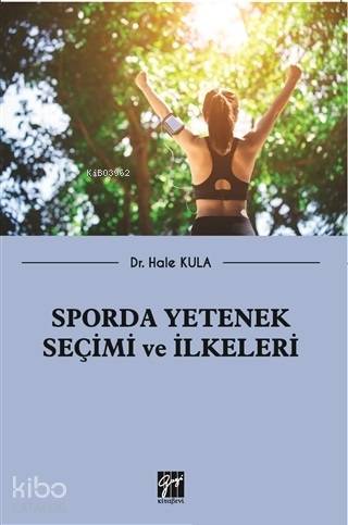  Sporda Yetenek Seçimi ve İlkeleri | Hale Kula | Gazi Kitabevi | 9786053449720 | 