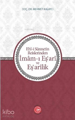  Ehli Sünnetin Reislerinden İmamı Eşari ve Eşarilik | Mehmet Kalaycı | Anadolu Ay Yayınları | 9786052167144 | 