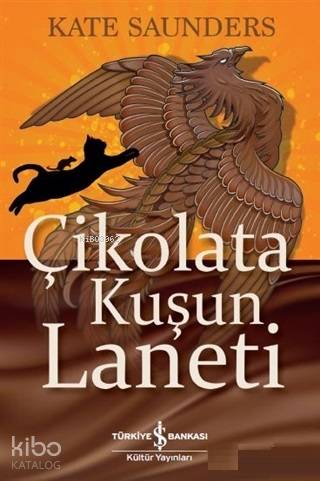  Çikolata Kuşun Laneti | Çikolata Kuşun Laneti | Kate Saunders | Elif Dinçer | Nihal Tokinan Gökçe | Türkiye İş Bankası Kültür Yayınları | 9786052959442 