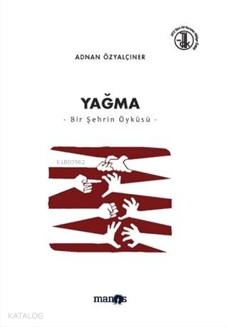  Yağma Bir Şehrin Öyküsü | Adnan Özyalçıner | Manos Yayınları | 9786058035508 | 