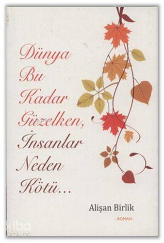  Dünya Bu Kadar Güzelken İnsanlar Neden Kötü | Alişan Birlik | Hiper Yayınları | 9786056508219 | 