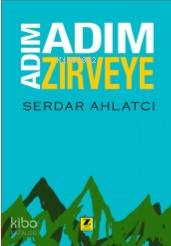  Adım Adım Zirveye | Serdar Ahlatcı | Zinde Yayınevi | 9786057601636 | 
