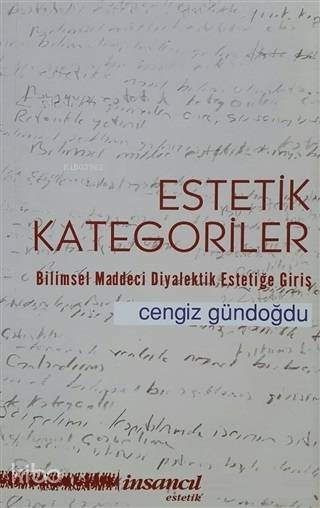  Estetik Kategoriler Bilimsel Maddeci Diyalektik Estetiğe Giriş | Cengiz Gündoğdu | Cengiz Gündoğdu | Deniz Saraç | Deniz Saraç | İnsancıl Yayınları | 9786055958671 | 