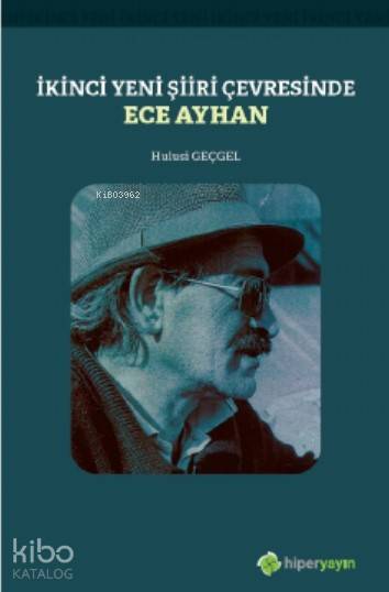  İkinci Yeni Şiiri Çerçevesinde Ece Ayhan | Hulusi Geçgel | Hiper Yayınları | 9786052818084 | 