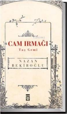  Cam Irmağı Taş Gemi | Nazan Bekiroğlu | Timaş Yayınları | 9786050832938 | 
