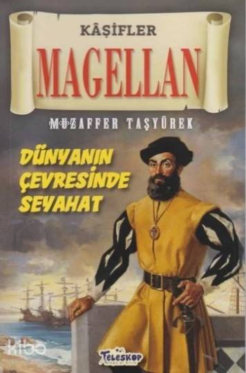  Magellan Kaşifler Dünyanın Çevresinde Seyahat | Muzaffer Taşyürek | Teleskop Yayınları | 9786052520543 | 