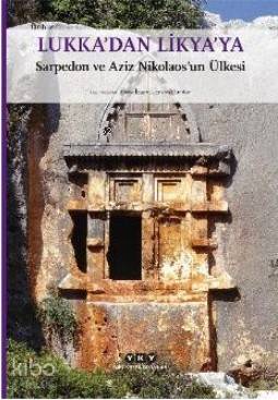  Lukkadan Likyaya Sarpedon ve Aziz Nikolaosun Ülkesi (Küçük Boy) | Nihat Tekdemir | Nihat TekdemirErkan DündarHavva İşkan | Yapı Kredi Yayınları ( YKY ) | 9789750847196 | 