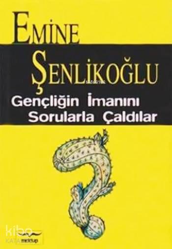  Gençliğin İmanını Sorularla Çaldılar | Gençliğin İmanını Sorularla Çaldılar | Emine Şenlikoğlu | Mektup Yayınları | 9789756717004 