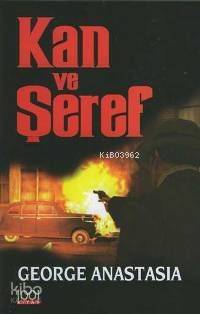  Kan ve Şeref | George Anastasia | Hatice Özturan | İsmail Şallı | Onur Şen | 1001 Kitap Yayınları | 9789758992119 | 