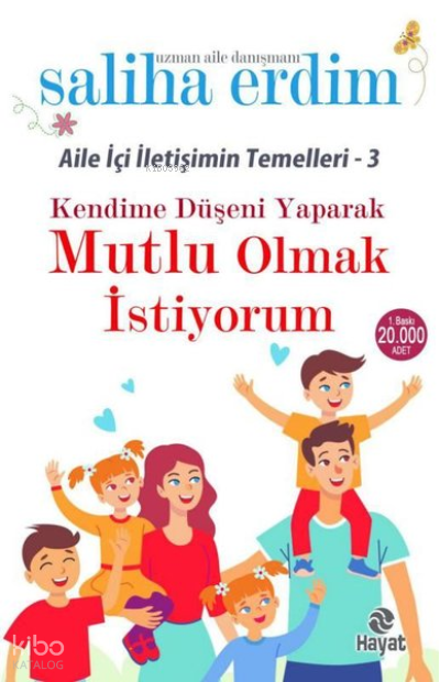  Kendime Düşeni Yaparak Mutlu Olmak İstiyorum Aile İçi İletişimin Temelleri 3 | Kendime Düşeni Yaparak Mutlu Olmak İstiyorum Aile İçi İletişimin Temelleri 3 | Saliha Erdim | Hayat Yayınları | 9786051514031 