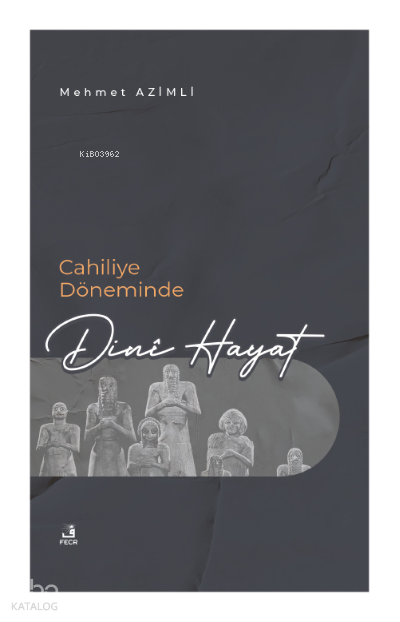  Cahiliye Döneminde Dinî Hayat | Cahiliye Döneminde Dinî Hayat | Mehmet Azimli | Fecr Yayınları | 9786258304336 