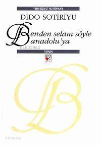  Benden Selam Söyle Anadoluya (Ciltli) | Dido Sotiriyu | Atilla Tokatlı | Can Yayınları | 9789750707193 | 