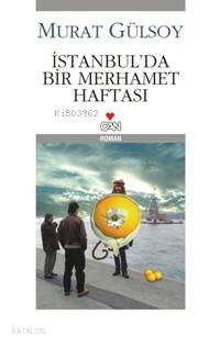  İstanbulda Bir Merhamet Haftası | Murat Gülsoy | HAZ FARUK DUMAN | Can Yayınları | 9789750707728 | 