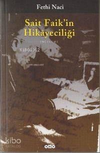  Sait Faikin Hikayeciliği | Fethi Naci | Yapı Kredi Yayınları ( YKY ) | 9789750805349 | 
