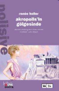  Akropolisin Gölgesinde | Renee Holler | Fatma Erbudak | Can Çocuk Yayınları | 9789750707056 | 