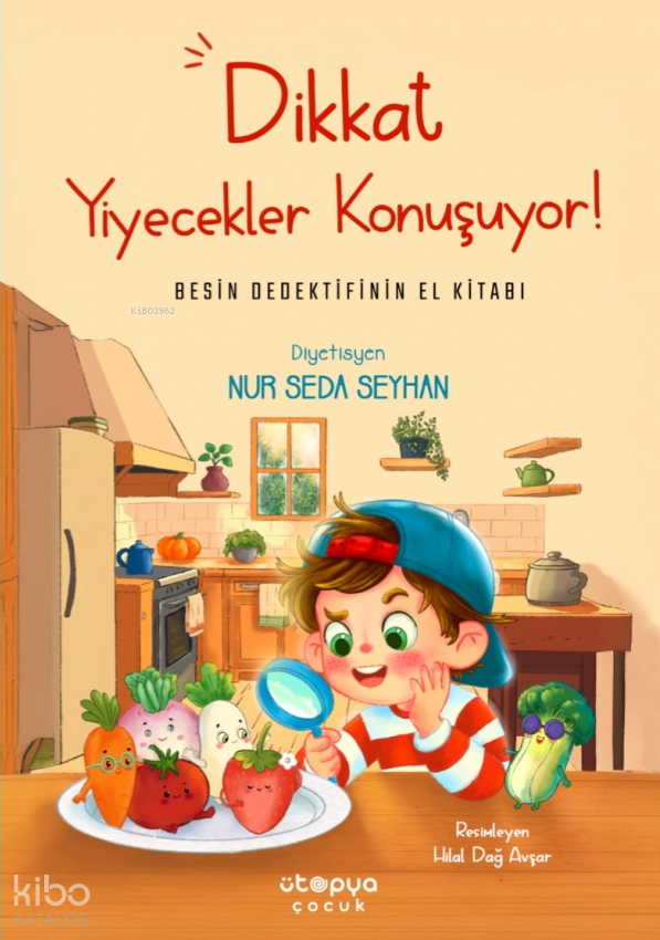 Dikkat Yiyecekler Konuşuyor! - Besin Dedektifinin El Kitabı