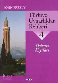  Türkiye Uygarlıklar Rehberi 4 Akdeniz Kıyıları | Türkiye Uygarlıklar Rehberi 4 Akdeniz Kıyıları | John Freely | Tuncay Birkan Gürol Koca Aslı Biçen | Yapı Kredi Yayınları ( YKY ) | 9789750804830 