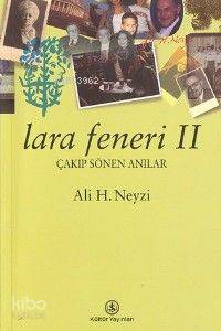  Lara Feneri II Çakıp Sönen Anılar | Lara Feneri II Çakıp Sönen Anılar | Ali H Neyzi | Türkiye İş Bankası Kültür Yayınları | 9789754586022 