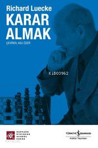  Karar Almak | Karar Almak | Richard Luecke | Aslı Özer | Türkiye İş Bankası Kültür Yayınları | 9789944883467 