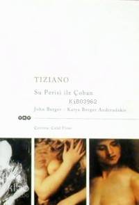  Tiziano Su Perisi İle Çoban | Tiziano Su Perisi İle Çoban | John Berger | Katya Berger Andreadakis | John BergerKatya Berger Andreadakis | Celal Üstel | Yapı Kredi Yayınları ( YKY ) | 9789750800221 