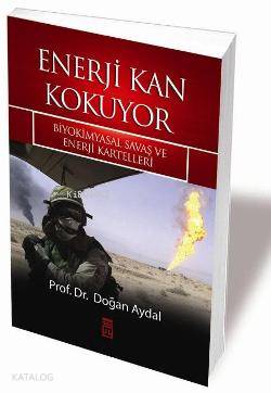  Enerji Kan Kokuyor Biyokimyasal Savaş ve Enerji Kartelleri | Doğan Aydal | Timaş Yayınları | 9789752639911 