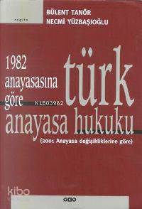  1982 Anayasasına Göre Türk Anayasa Hukuku | 1982 Anayasasına Göre Türk Anayasa Hukuku | Bülent Tanör | Bülent Tanör Necmi Yüzbaşıoğlu | Necmi Yüzbaşıoğlu | Yapı Kredi Yayınları ( YKY ) | 9789750802676 