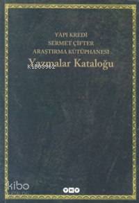  Yazmalar Kataloğu Yapı Kredi Sermet Çifter Araştırma Kütüphanesi | Cevdet SerbestEmin Nedret İşliFatma TüreYücel Dağlı | Fatma Türe | Emin Nedret İşli | Yücel Dağlı | Cevdet Serbest | Yapı Kredi Yayınları ( YKY ) | 9789750803051 | 