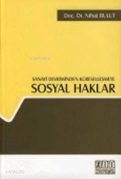  Sanayi Devriminden Küreselleşmeye Sosyal Haklar | Sanayi Devriminden Küreselleşmeye Sosyal Haklar | Nihat Bulut | On İki Levha Yayıncılık | 9786055865382 