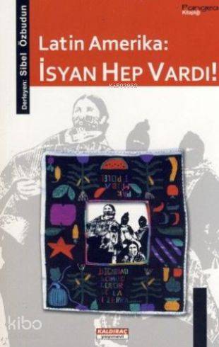  Latin Amerika İsyan Hep Vardı | Sibel Özbudun | Sibel Özbudun | Kaldıraç Yayınevi | 9786058899414 | 