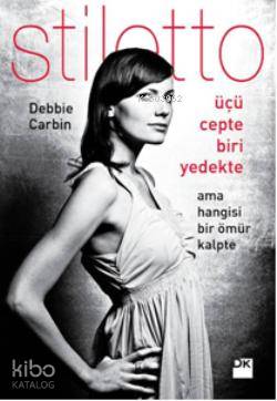  Üçü Cepte Biri Yedekte Stiletto Ama Hangisi Bir Ömür Kalpte | Debbie Carbin | Özlem Yüksel | Doğan Kitap | 9786051115702 | 