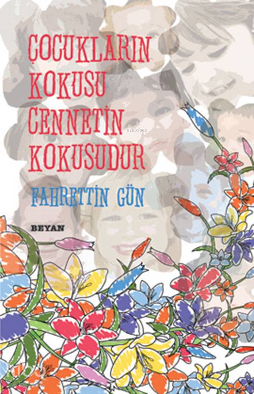  Çocukların Kokusu Cennetin Kokusudur | Fahrettin Gün | Beyan Yayınları | 9789754734959 