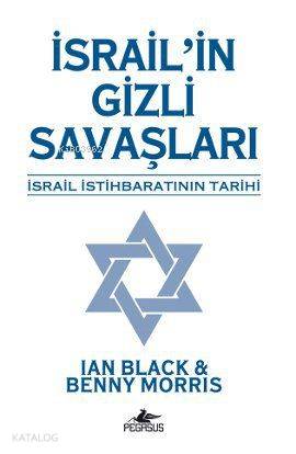  İsrailin Gizli Savaşları İsrail İstihbaratının Tarihi | Morris | Ian Black | MorrisIan Black | Enver Günsel | İlyas Burak | Pegasus Yayıncılık | 9786055360054 | 