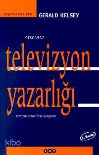  Televizyon Yazarlığı | Televizyon Yazarlığı | Gerald Kelsey | Bahar Öcal Düzgören | Yapı Kredi Yayınları ( YKY ) | 9789753633741 