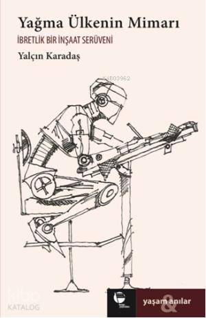  Yağma Ülkenin Mimarı İbretlik Bir İnşaat Serüveni | Yalçın Karadaş | Defne Asal | Belge Yayınları | 9789753442091 | 