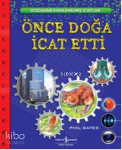  Önce Doğa İcat Etti | Önce Doğa İcat Etti | Phil Gates | Çağlar Sunay | Türkiye İş Bankası Kültür Yayınları | 9786053606949 