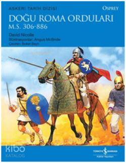  Doğu Roma Orduları MS306 886 | Doğu Roma Orduları MS306 886 | David Nicolle | Buket Bayrı | Türkiye İş Bankası Kültür Yayınları | 9786053607762 