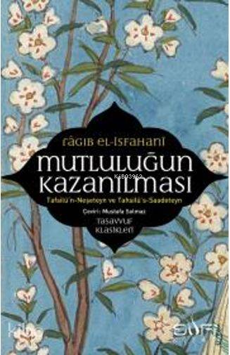 Mutluluğun Kazanılması | Mutluluğun Kazanılması | Rağıb El İsfahani | Mustafa Solmaz | Sufi Kitap | 9786059778817 