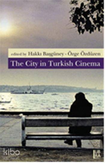  The City in Turkish Cinema | The City in Turkish Cinema | Hakkı Başgüney | Özge Özdüzen | Hakkı BaşgüneyÖzge Özdüzen | Libra Kitap | 9786054326891 