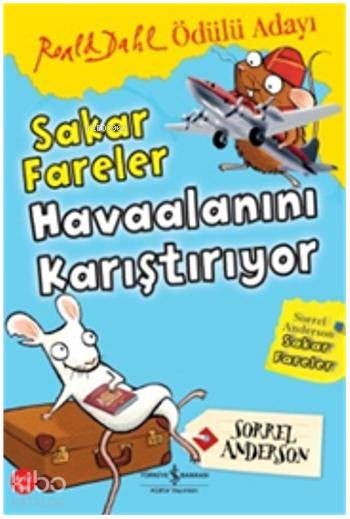  Sakar Fareler Havaalanını Karıştırıyor | Sakar Fareler Havaalanını Karıştırıyor | Sorrel Anderson | Ayşe Başcı | Türkiye İş Bankası Kültür Yayınları | 9786053321439 