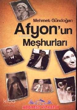  Afyonun Meşhurları | Afyonun Meşhurları | Mehmet Gündoğan | Medrese Kitabevi | 9786056226243 