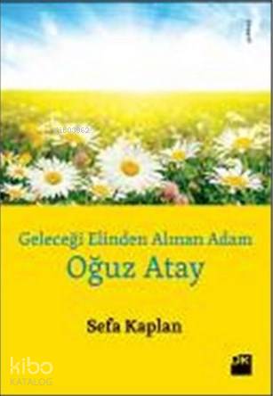  Geleceği Elinden Alınan Adam Oğuz Atay | Sefa Kaplan | Doğan Kitap | 9786050922714 | 