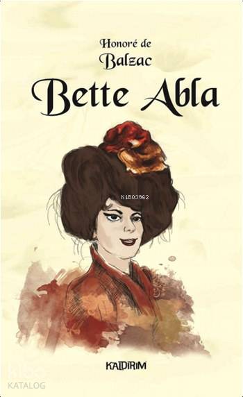  Bette Abla | Honore De Balzac | Hüseyin Özkan | Özlem Özkan | Mine Orhon | Kaldırım Yayınları | 9786054467525 | 
