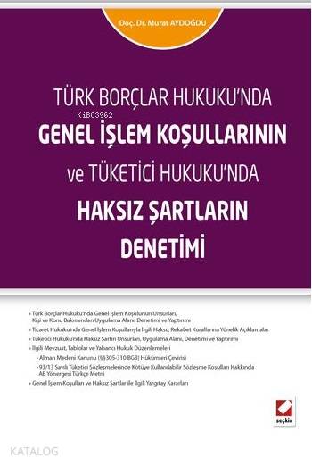  Genel İşlem Koşullarının ve Tüketici Hukukunda Haksız Şartların Denetimi | Genel İşlem Koşullarının ve Tüketici Hukukunda Haksız Şartların Denetimi | Murat Aydoğdu | Seçkin Yayıncılık | 9789750230684 