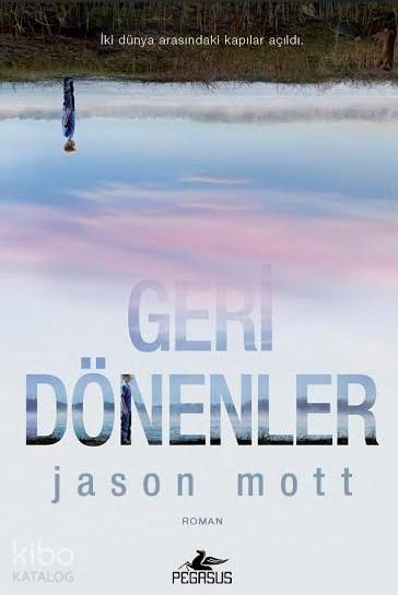  Geri Dönenler | Ferda Yaraş | Tüvana Zararsız | Meral Gök | Jason Mott | Pegasus Yayıncılık | 9786053434887 | 