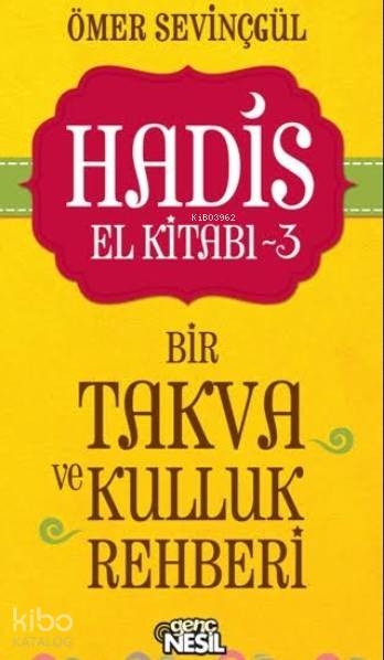  Hadis El Kitabı 3 Bir Takva ve Kulluk Rehberi | Ömer Sevinçgül | Rahime Sönmez | Nesil Yayınları | 9786051627083 | 