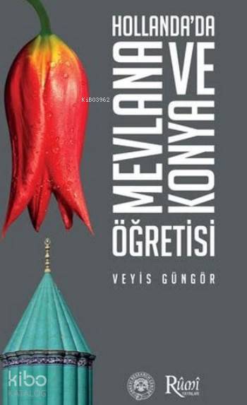  Hollandada Mevlana ve Konya Öğretisi | Veyis Güngör | Rumi Yayınlar | 9786053512028 | 
