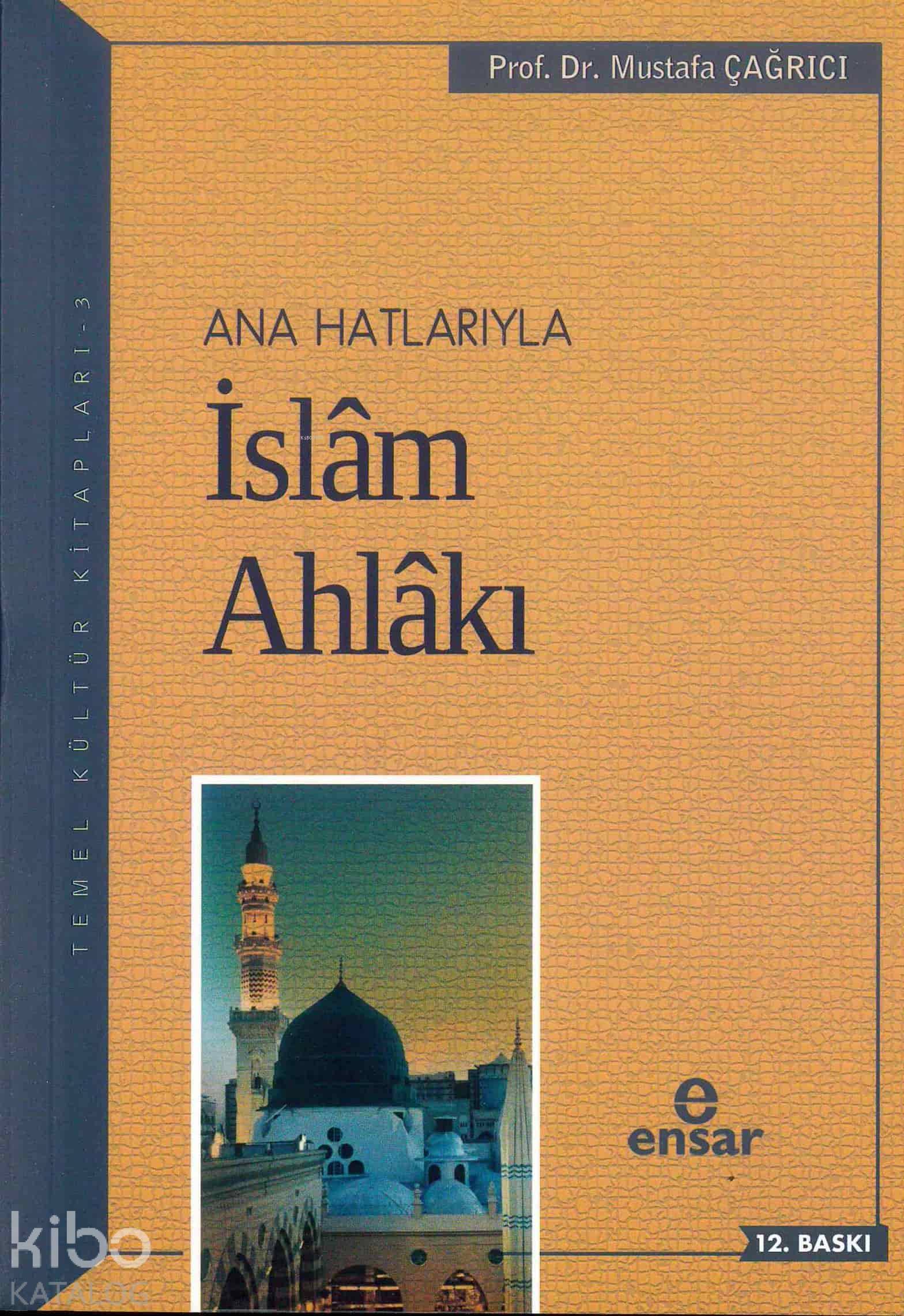  Anahatlarıyla İslam Ahlakı | Anahatlarıyla İslam Ahlakı | Mustafa Çağrıcı | Ensar Neşriyat | 9786059223362 