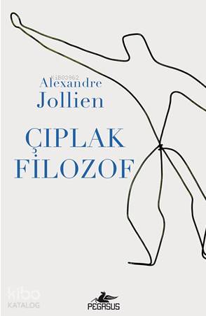  Çıplak Filozof | Işık Ergüden (Ali Işık Ergüden) | Alexandre Jollien | Pegasus Yayıncılık | 9786053438410 | 